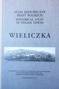 Atlas historyczny miast polskich Tom 5 Zeszyt 3 Wieliczka