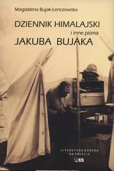 Dziennik Himalajski i inne pisma Jakuba Bujaka - Magdalena Bujak-Lenczowska