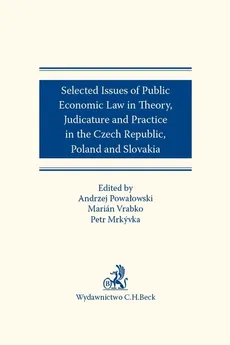 Selected issues of Public Economic Law in Theory, Judicature and Practice in Czech Republic, Poland - Petr Mrkyvka, Andrzej Powałowski, Marián Vrabko
