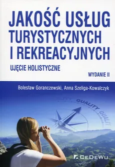 Jakość usług turystycznych i rekreacyjnych - Bolesław Goranczewski, Anna Szeliga-Kowalczyk
