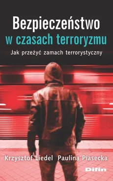Bezpieczeństwo w czasach terroryzmu - Outlet - Krzysztof Liedel, Paulina Piasecka