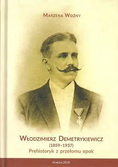 Włodzimierz Demetrykiewicz 1857-1937 - Marzena Woźny
