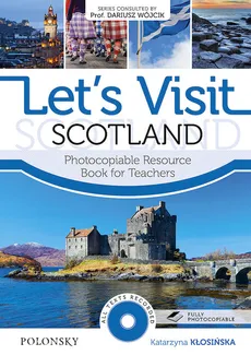 Let’s Visit Scotland Photocopiable Resource Book for Teachers - Katarzyna Kłosińska