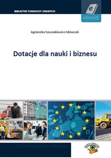 Dotacje dla nauki i biznesu - Agnieszka Szuszakiewicz-Idziaszek
