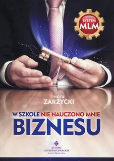W szkole nie nauczono mnie biznesu - Piotr Zarzycki