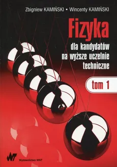 Fizyka dla kandydatów na wyższe uczelnie techniczne Tom 1 - Outlet - Wincenty Kamiński, Zbigniew Kamiński