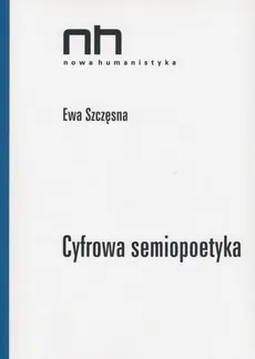 Cyfrowa semiopoetyka - Ewa Szczęsna