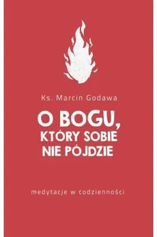 O Bogu który sobie nie pójdzie - Marcin Godawa