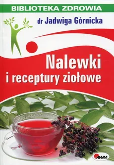 Nalewki i receptury ziołowe Biblioteka zdrowia 3 - Jadwiga Górnicka