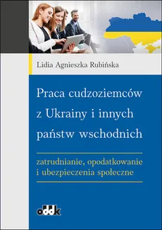 Praca cudzoziemców z Ukrainy i innych państw wschodnich - Rubińska Lidia Agnieszka