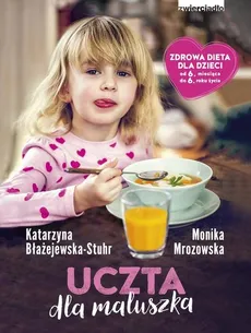 Uczta dla maluszka - Katarzyna Błażejewska-Stuhr, Monika Mrozowska
