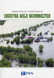 Logistyka akcji ratowniczych - Eugeniusz Nowak, Marek Walancik