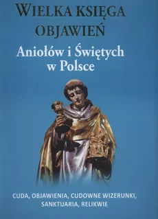 Wielka księga objawień Aniołów i Świętych w Polsce - Walczyk Adam Andrzej