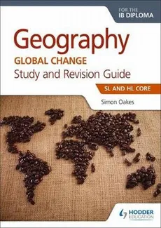 Geography for the IB Diploma Study and Revision Guide SL and HL Core - Simon Oakes