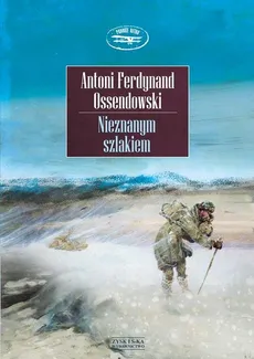 Nieznanym szlakiem - Ferdynand Ossendowski Antoni