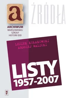 Listy 1957-2007 Leszek Kołakowski Andrzej Walicki - Leszek Kołakowski, Andrzej Walicki