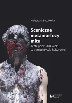 Sceniczne metamorfozy mitu - Outlet - Małgorzata Budzowska