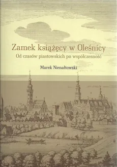 Zamek książęcy w Oleśnicy - Marek Nienałtowski