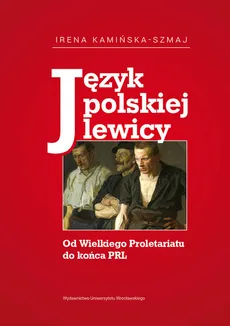Język polskiej lewicy - Irena Kamińska-Szmaj