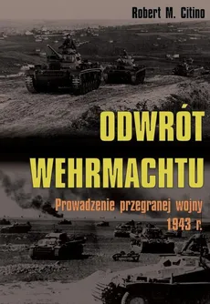 Odwrót Wehrmachtu. Prowadzenie przegranej wojny 1943 r. - Robert M. Citino