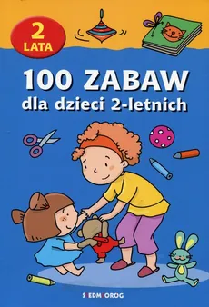 100 zabaw dla dzieci 2-letnich - Anna Jackowska, Mariola Langowska, Beata Szcześniak