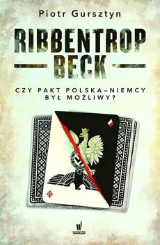 Ribbentrop-Beck Czy pakt Polska-Niemcy był możliwy? - Outlet - Piotr Gursztyn