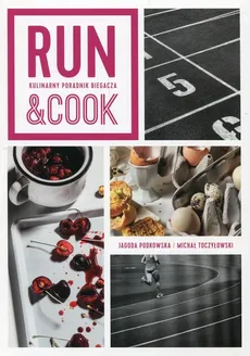 Run&Cook Kulinarny poradnik biegacza - Jagoda Podkowska, Michał Toczyłowski