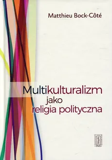Multikulturalizm jako religia polityczna - Matthieu Bock-Cote