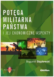 Potęga militarna państwa i jej ekonomiczne aspekty - Outlet - Bogumił Stęplewski