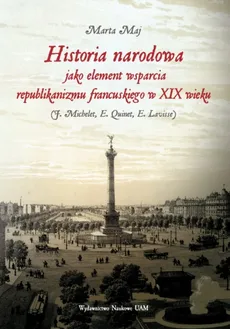 Historia narodowa jako element wsparcia republikanizmu francuskiego w XIX wieku - Marta Maj