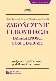 Zakończenie i likwidacja działalności gospodarczej - Emilia Bartkowiak, Takáts Gyöngyvér, Grzegorz Ziółkowski