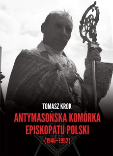 Antymasońska komórka Episkopatu Polski (1946-1952) - Outlet - Tomasz Krok