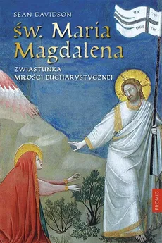 Św. Maria Magdalena Zwiastunka miłości eucharystycznej - Sean Davidson