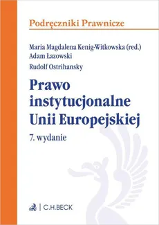 Prawo instytucjonalne Unii Europejskiej. Wydanie 7 - Adam Łazowski, Maria Magdalena, Rudolf Ostrihansky