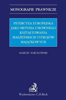 Intercyza europejska jako metoda kształtowania małżeńskich ustrojów majątkowych - Outlet - Marcin Sokołowski