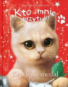 Kto mnie przytuli? Kotek na medal - Outlet - Agnieszka Stelmaszyk