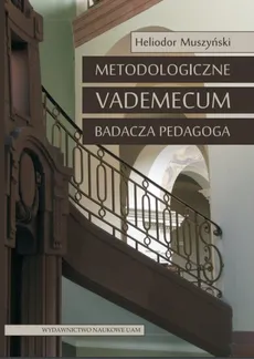 Metodologiczne vademecum badacza pedagoga - Outlet - Heliodor Muszyński