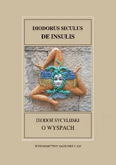 Fontes Historiae Antiquae XXXV Diodor Sycylijski, O wyspach/Diodorus Siculus DE INSULIS - Leszek Mrozewicz, Ines Musialska