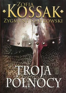 Troja Północy - Zofia Kossak, Zygmunt Szatkowski