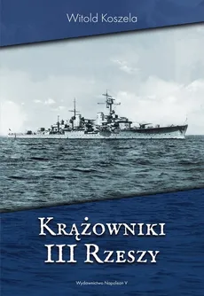 Krążowniki III Rzeszy - Outlet - Witold Koszela