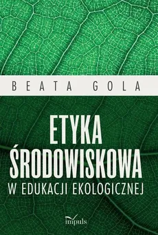 Etyka środowiskowa w edukacji ekologicznej - Outlet - Beata Gola
