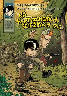 Wojenna odyseja Antka Srebrnego 1939-1946 z8 Na partyzanckich ścieżkach 1946 r. - Michał Konarski, Hubert Ronek