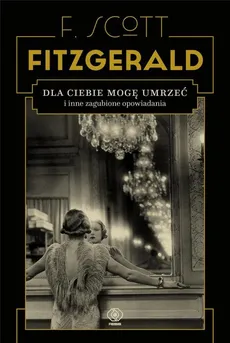Dla ciebie mogę umrzeć - Outlet - F.Scott Fitzgerald