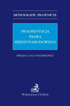 Fragmentacja prawa międzynarodowego - Ewelina Cała-Wacinkiewicz