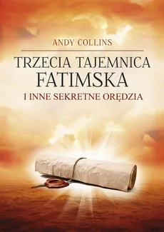 Trzecia Tajemnica Fatimska i inne sekretne orędzia - Andy Collins