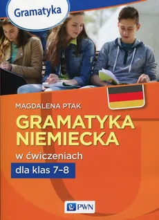 Gramatyka niemiecka w ćwicz.dla klas 7-8 - Magdalena Ptak