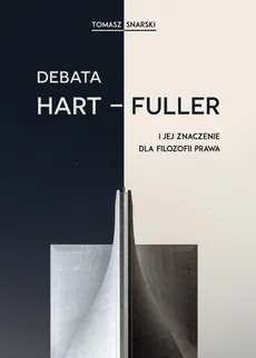 Debata Hart-Fuller i jej znaczenie dla filozofii prawa - Outlet - Tomasz Snarski