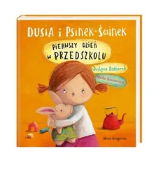 Dusia i Psinek-Świnek. Pierwszy dzień w przedszkolu - Justyna Bednarek