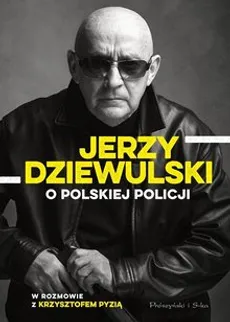 Jerzy Dziewulski o polskiej policji - wyd. Prószyński - Jerzy Dziewulski