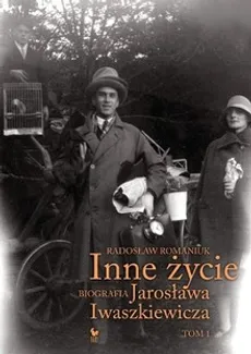 Inne życie Biografia Iwaszkiewicza - Radosław Romaniuk